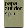 Papa auf der Spur door Katrin Stehle