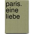 Paris. Eine Liebe