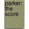 Parker: The Score door Richard Stark