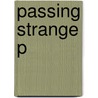 Passing Strange P by Thompson