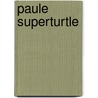 Paule Superturtle by Margrit Stolle