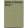 Peek-A-Boooo Who? by Dorothea DePrisco