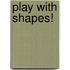Play with Shapes!