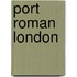 Port Roman London