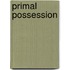 Primal Possession