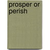 Prosper or Perish door Lynette H. Ong