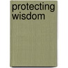 Protecting Wisdom door Kathryn H. Selig Brown