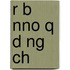 R B Nno Q D Ng Ch
