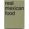 Real Mexican Food by Felipe Fuentes Cruz