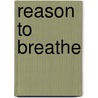 Reason to Breathe door Wood Street Coroporation