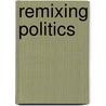 Remixing Politics door Version 1 0