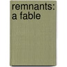 Remnants: A Fable door Jason Sherman
