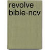 Revolve Bible-ncv by Thomas Nelson Publishers