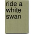 Ride a White Swan