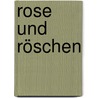 Rose und Röschen door Charlotte Birch-Pfeiffer