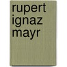 Rupert Ignaz Mayr door Karl Schmid