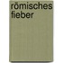 Römisches Fieber