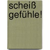 Scheiß Gefühle! door Friedrich Steglitz
