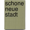 Schone Neue Stadt door Elisabeth Blum