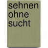 Sehnen ohne Sucht door Markus Kröner