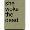 She Woke the Dead door Karen Walker Goin