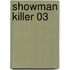 Showman Killer 03