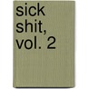Sick Shit, Vol. 2 door Dana Rasmussen