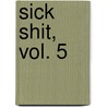 Sick Shit, Vol. 5 by Dana Rasmussen