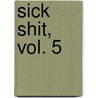 Sick Shit, Vol. 5 door Dana Rasmussen