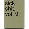 Sick Shit, Vol. 9 door Dana Rasmussen
