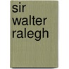 Sir Walter Ralegh by William Stebbing