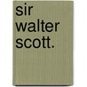 Sir Walter Scott. door Karl Elze