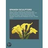 Spanish sculptors by Books Llc