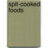 Spit-cooked foods