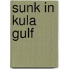 Sunk in Kula Gulf door John J. Domagalski