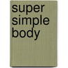 Super Simple Body door Karin Halvorson