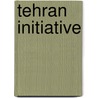 Tehran Initiative by Joel. C. Rosenberg