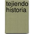 Tejiendo historia