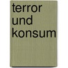 Terror und Konsum by Thomas Niehaus