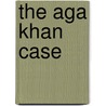 The Aga Khan Case door Teena Purohit