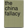 The China Fallacy door Donald Gross