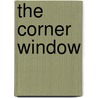 The Corner Window by Darrel Rachel