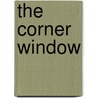 The Corner Window by Darrel Rachel