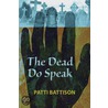 The Dead Do Speak by Patti Battison