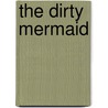 The Dirty Mermaid door Mrs Jen Purcell