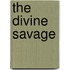 The Divine Savage