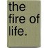 The Fire of Life.