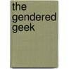 The Gendered Geek door Eva Zekany