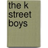 The K Street Boys door Leslie G. Kinney
