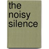 The Noisy Silence door Dr Luke Am Brown